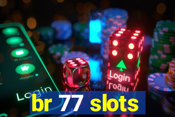 br 77 slots